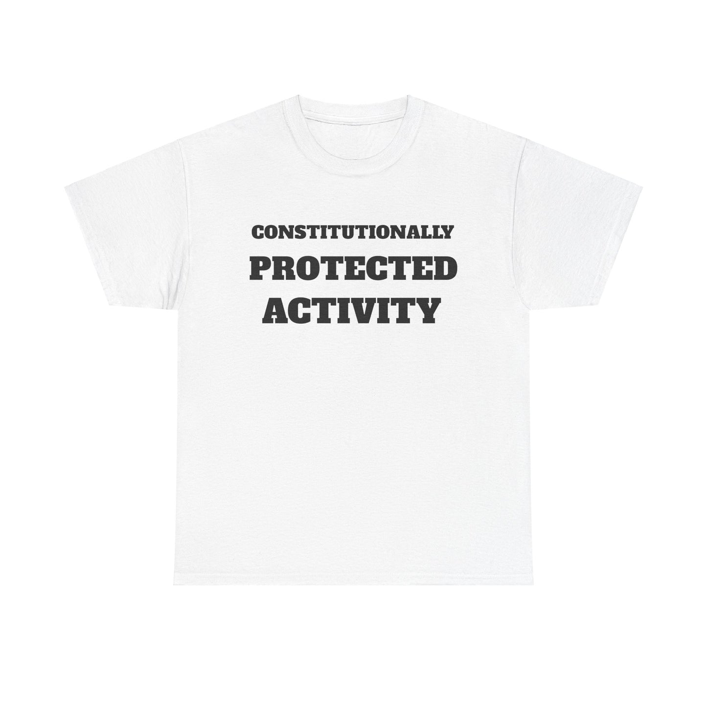 CONSTITUTIONALLY PROTECTED ACTIVITY  - Unisex Heavy Cotton Tee
