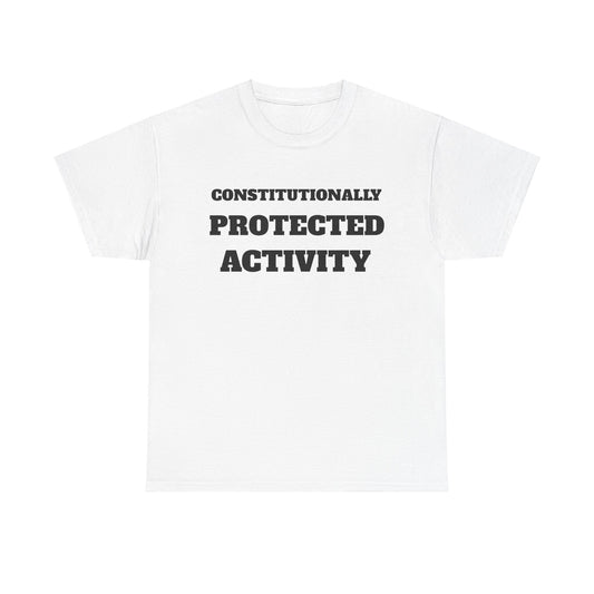 CONSTITUTIONALLY PROTECTED ACTIVITY  - Unisex Heavy Cotton Tee