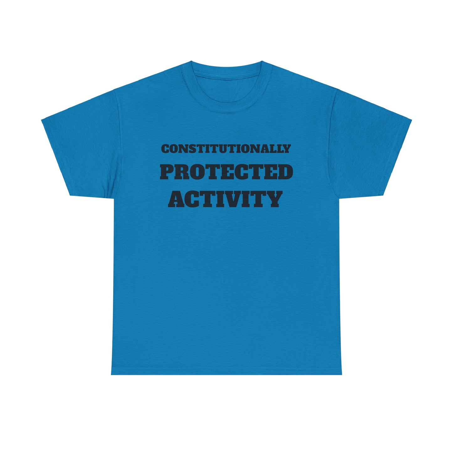 CONSTITUTIONALLY PROTECTED ACTIVITY  - Unisex Heavy Cotton Tee