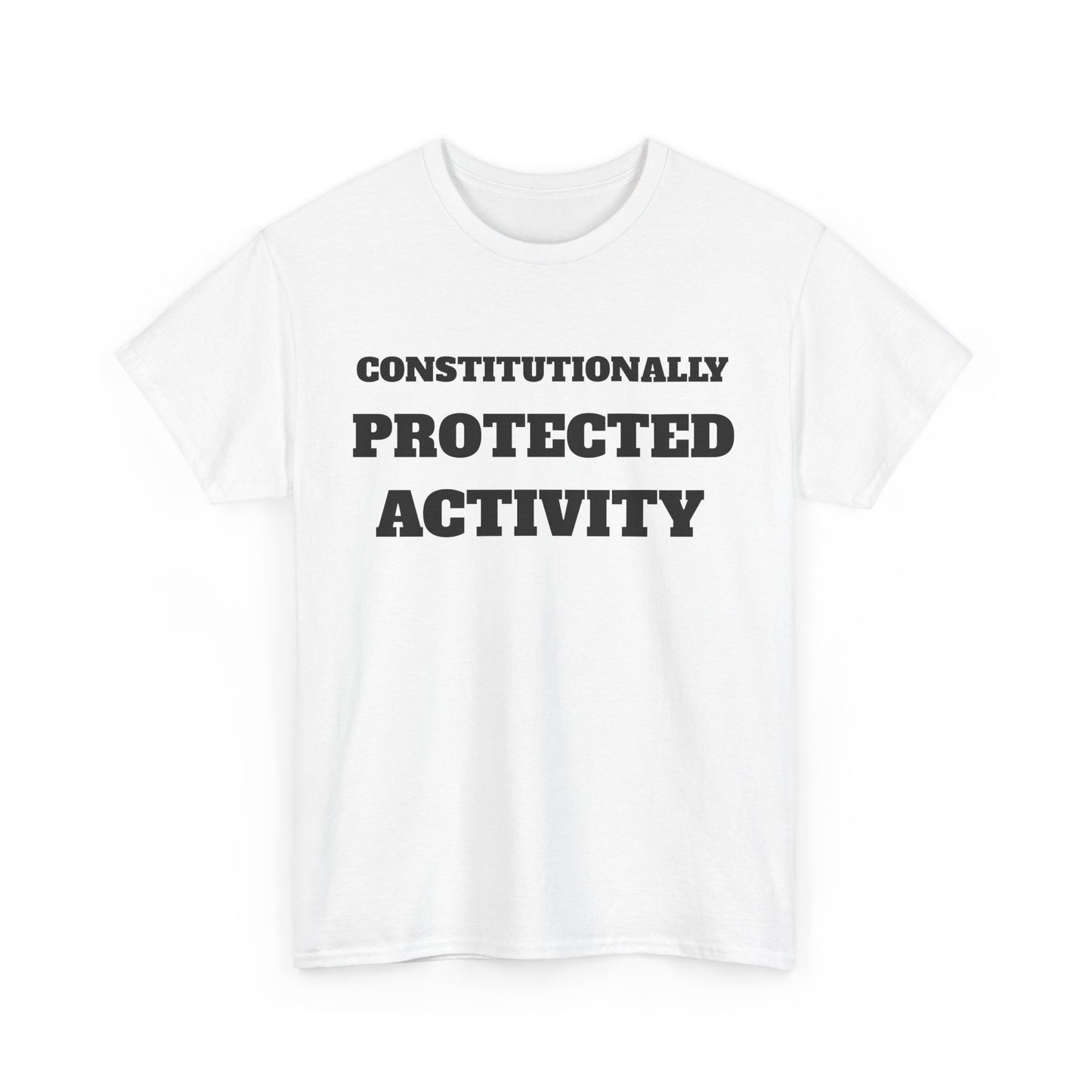 CONSTITUTIONALLY PROTECTED ACTIVITY  - Unisex Heavy Cotton Tee