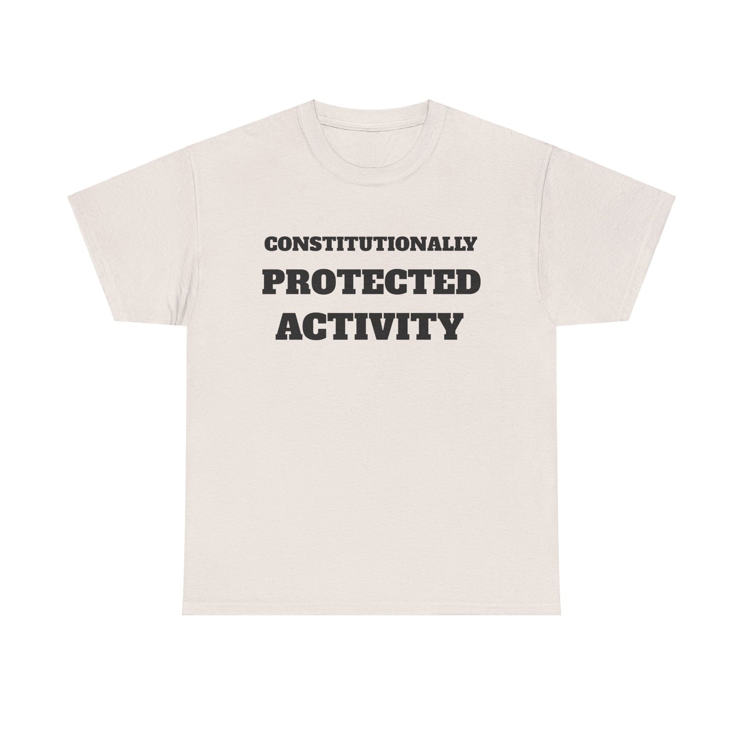CONSTITUTIONALLY PROTECTED ACTIVITY  - Unisex Heavy Cotton Tee