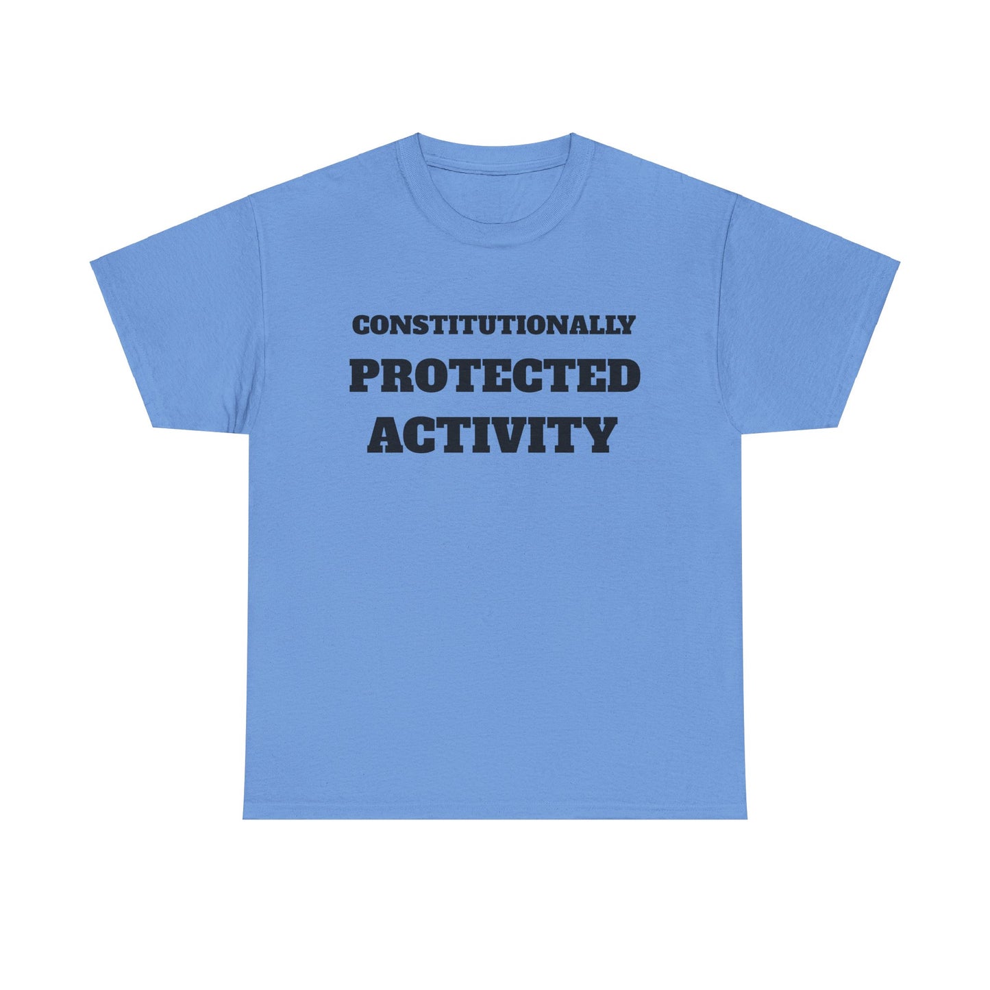 CONSTITUTIONALLY PROTECTED ACTIVITY  - Unisex Heavy Cotton Tee