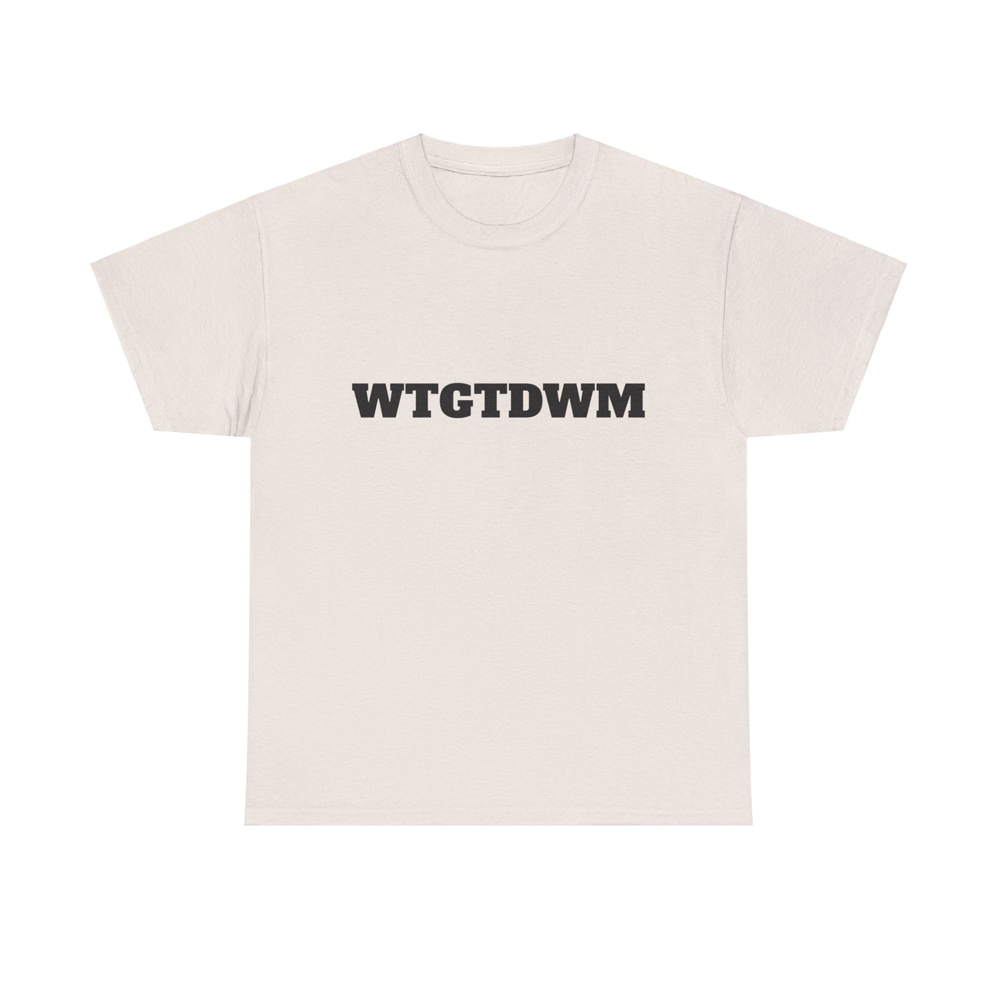 WTGTDWM - Unisex Heavy Cotton Tee